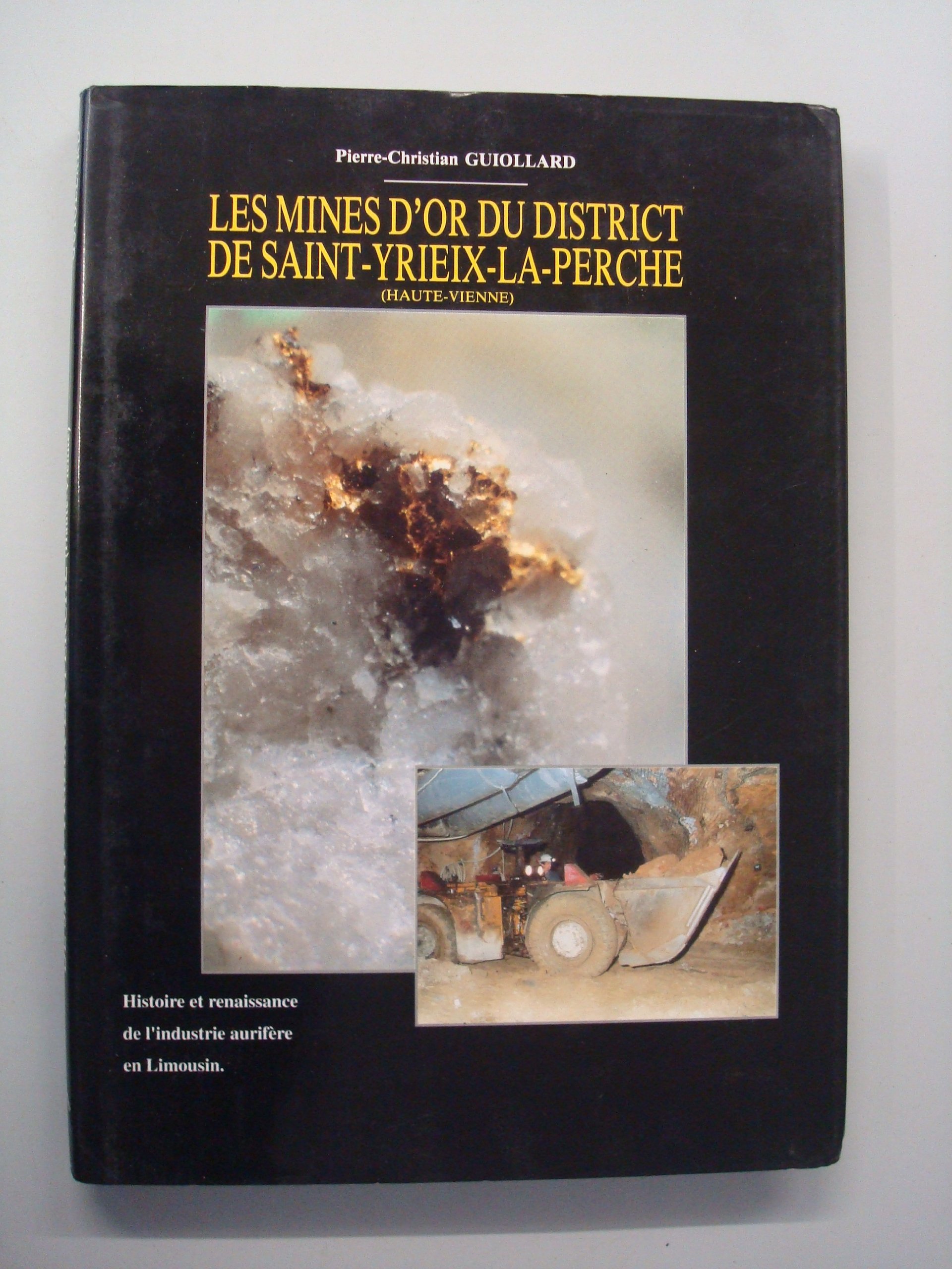 Les mines d'or du district de Saint-Yriex-la-Perche (Haute-Vienne): Histoire et renaissance de l'industrie aurifère en Limousin