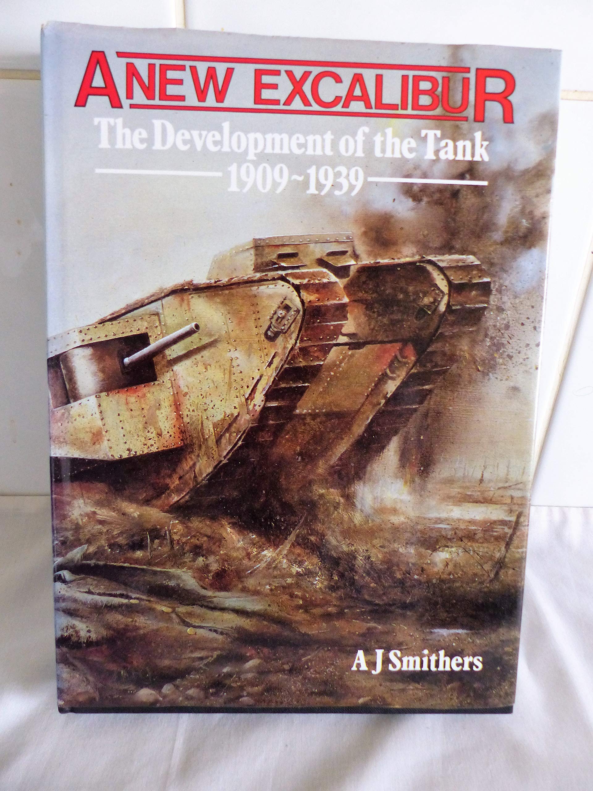A New Excalibur: History of the Tank, 1909-39