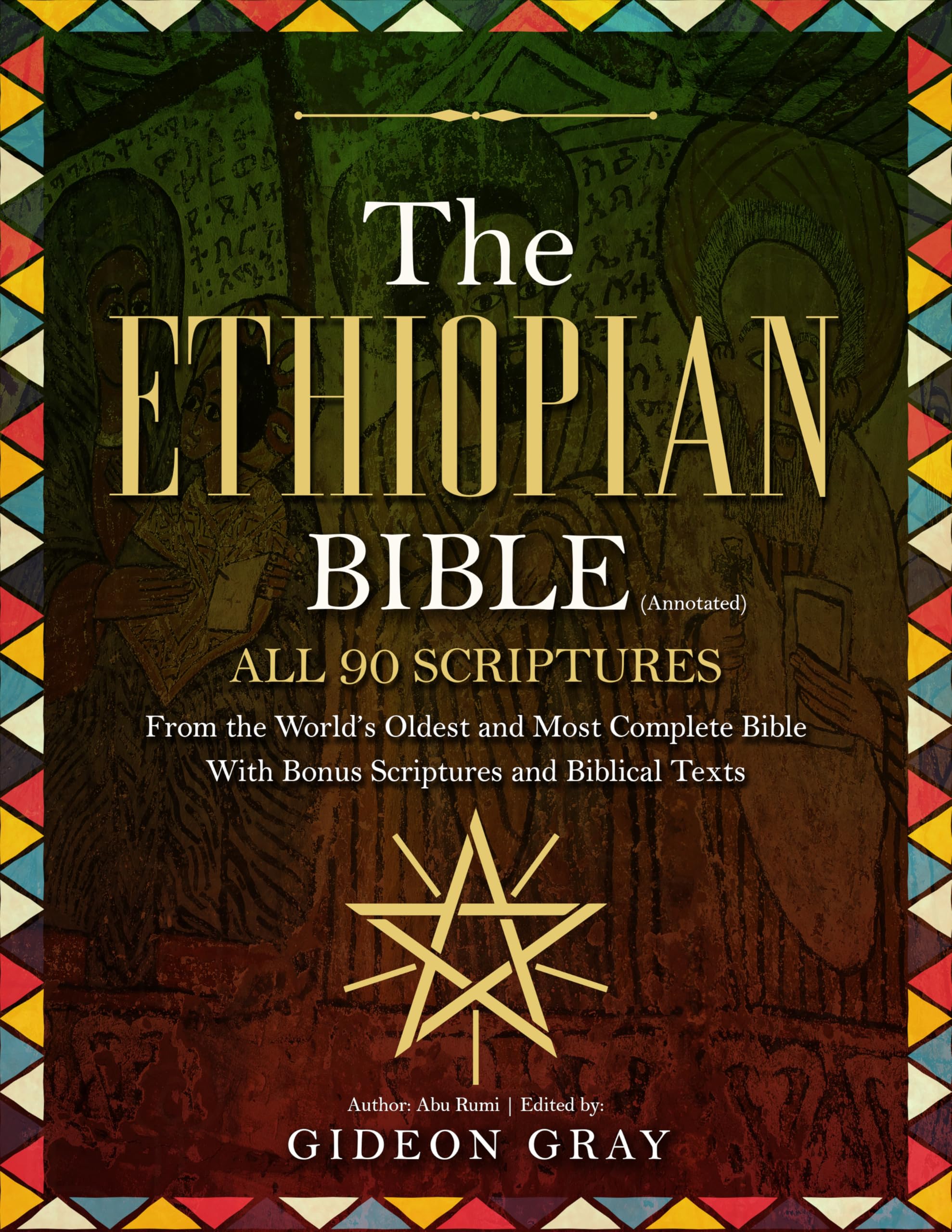 The Ethiopian Bible (Annotated): All 90 Scriptures From the World’s Oldest and Most Complete Bible With Bonus Scriptures and Biblical Texts