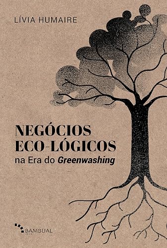 Negócios Eco-lógicos na Era do Greenwashing: Fundamentos e modelagem de negócios para a década da Regeneração (Portuguese Edition)
