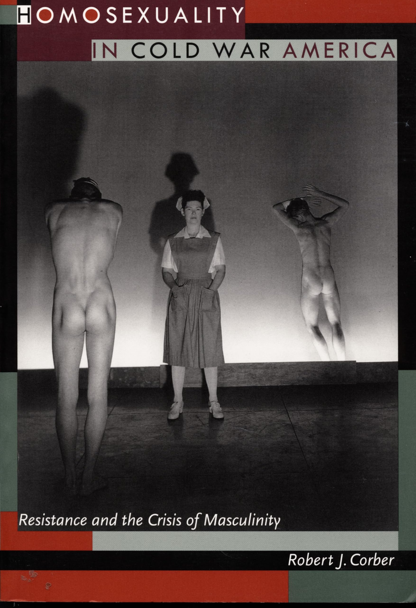 Homosexuality in Cold War America – Resistance and the Crisis of Masculinity