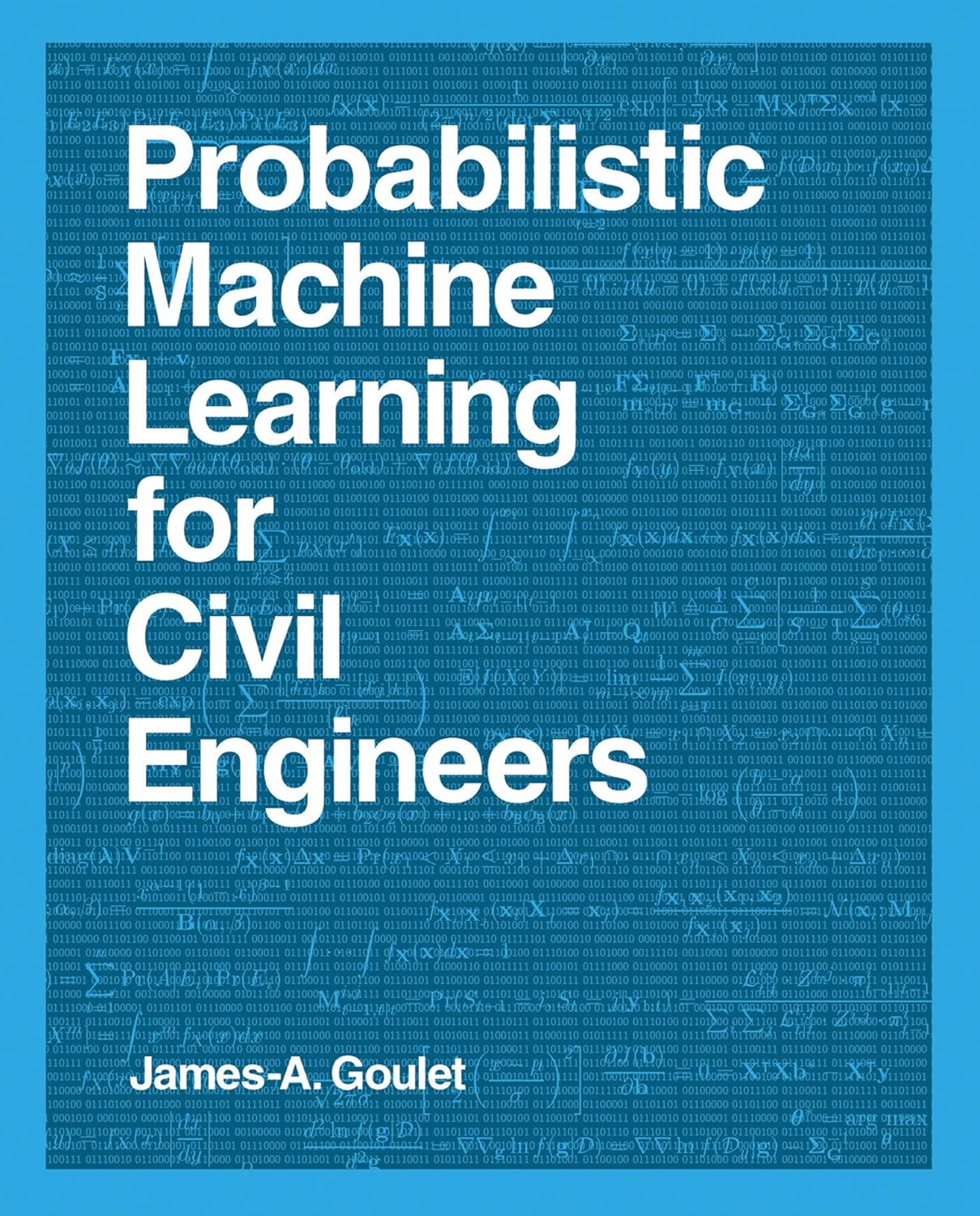 Probabilistic Machine Learning for Civil Engineers (Mit Press): Goulet ...