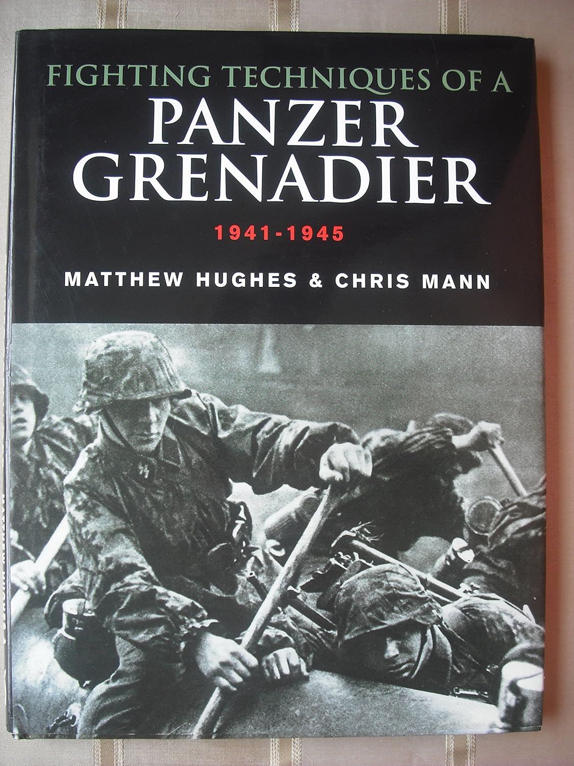Fighting Techniques of a Panzergrenadier 19411942; Training, Techniques, and Weapons Dr