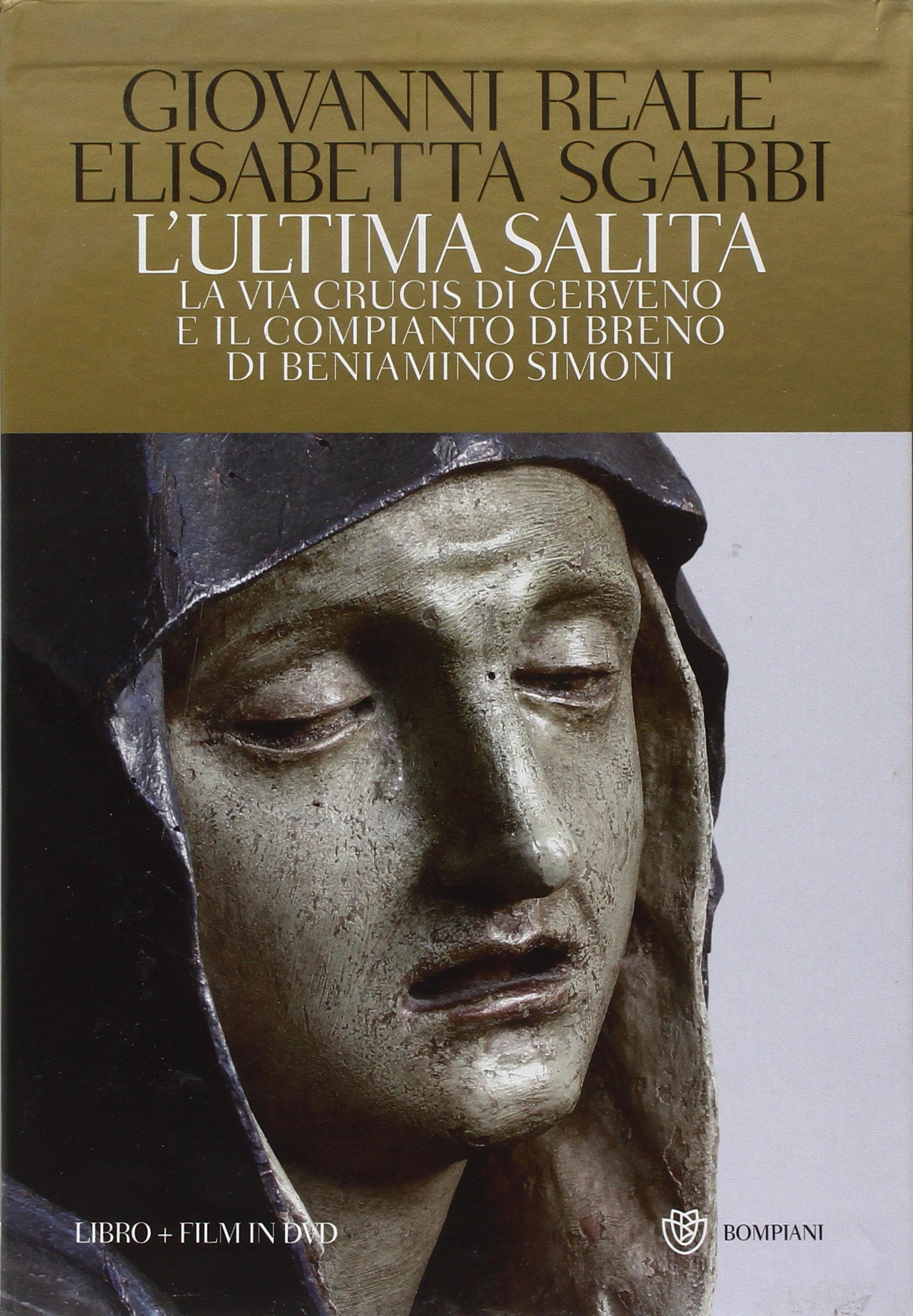 L'ultima salita. La via crucis di Cerveno e il compianto di Breno di Beniamino Simoni. Ediz. illustrata. Con 2 DVD