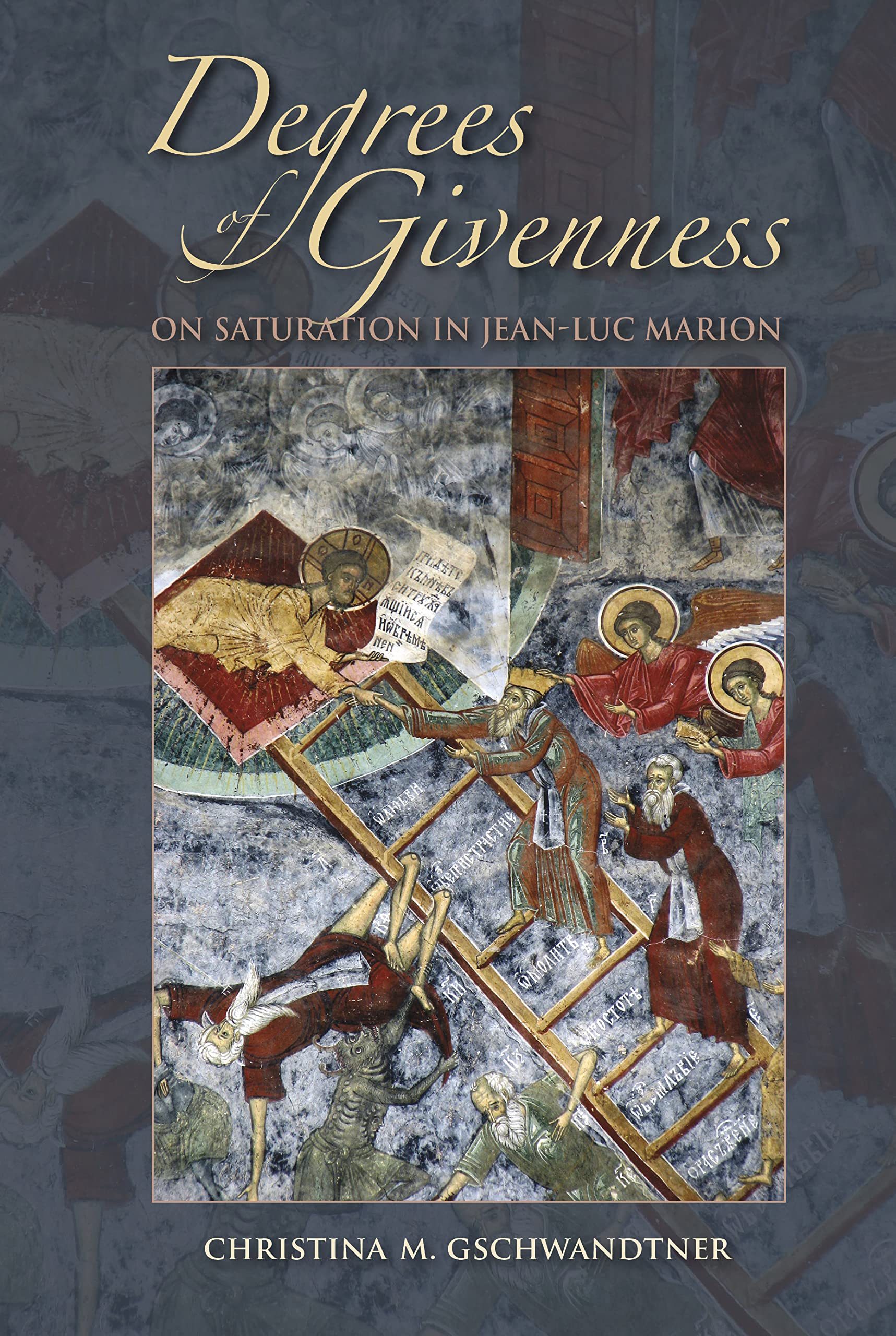 Degrees of Givenness – On Saturation in Jean–Luc Marion Gschwandtner Hardback
