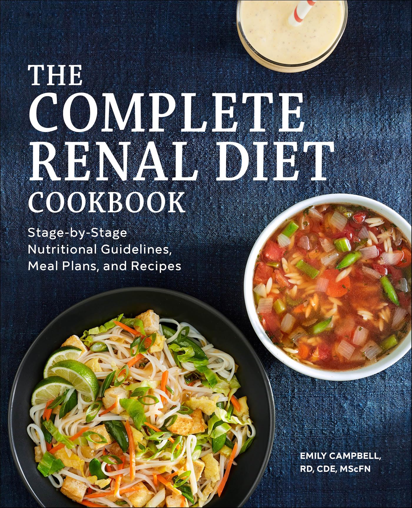 The Complete Renal Diet Cookbook: Stage-by-Stage Nutritional Guidelines, Meal Plans, and Recipes