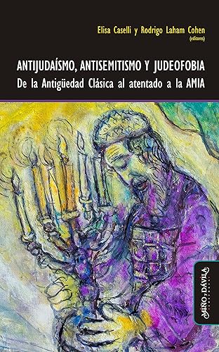 Antijudaísmo, antisemitismo y judeofobia De la Antigüedad Clásica al atentado a la AMIA (Crisis y Nacimientos) (Spanish Edition)