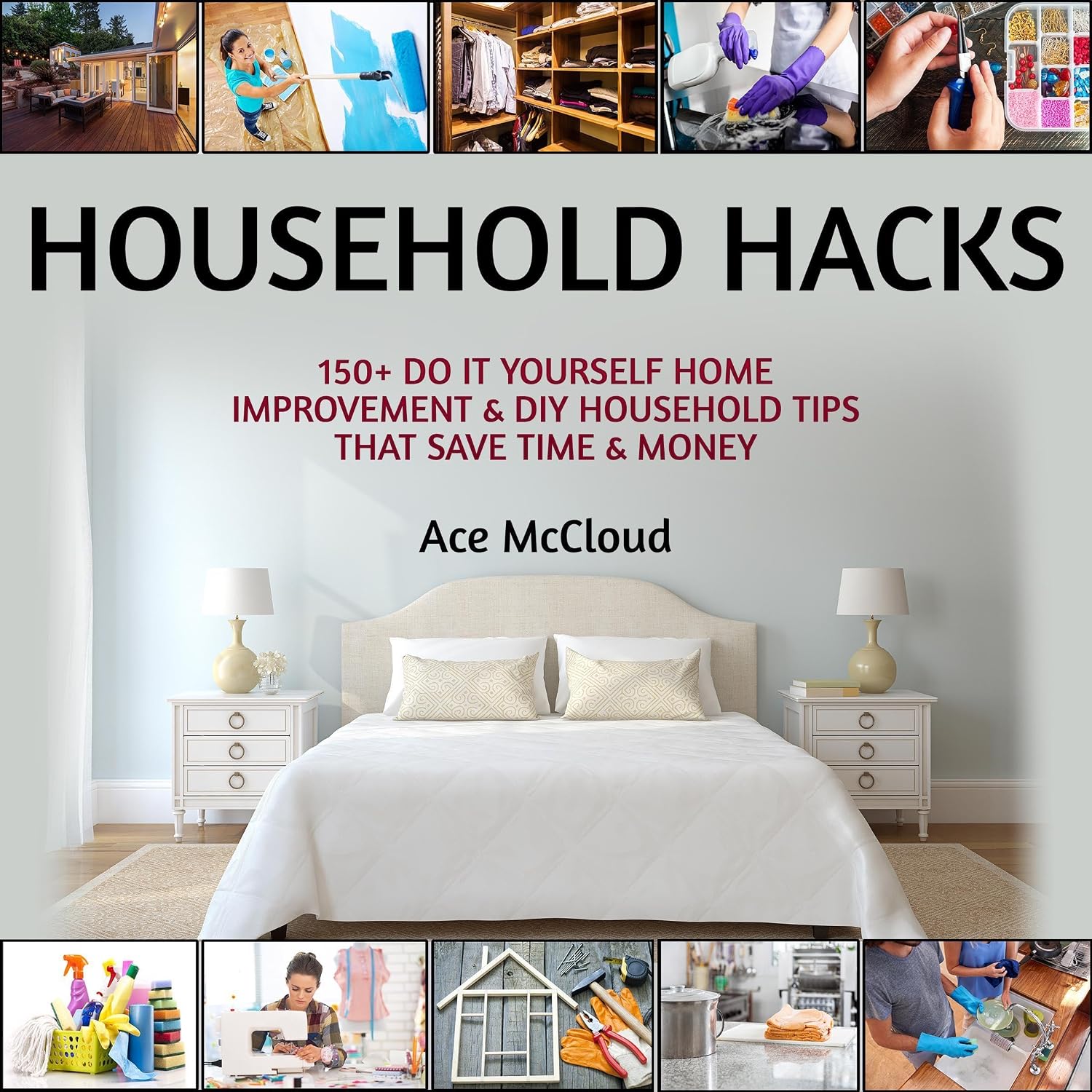 Household Hacks: 150+ Do It Yourself Home Improvement and DIY Household Tips That Save Time and Money
