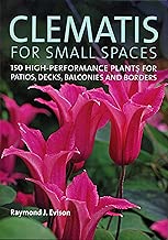 Clematis for Small Spaces: 150 High-Performance Plants for Patios, Decks, Balconies and Borders