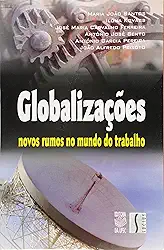 Globalizações. Novos Rumos no Mundo do Trabalho