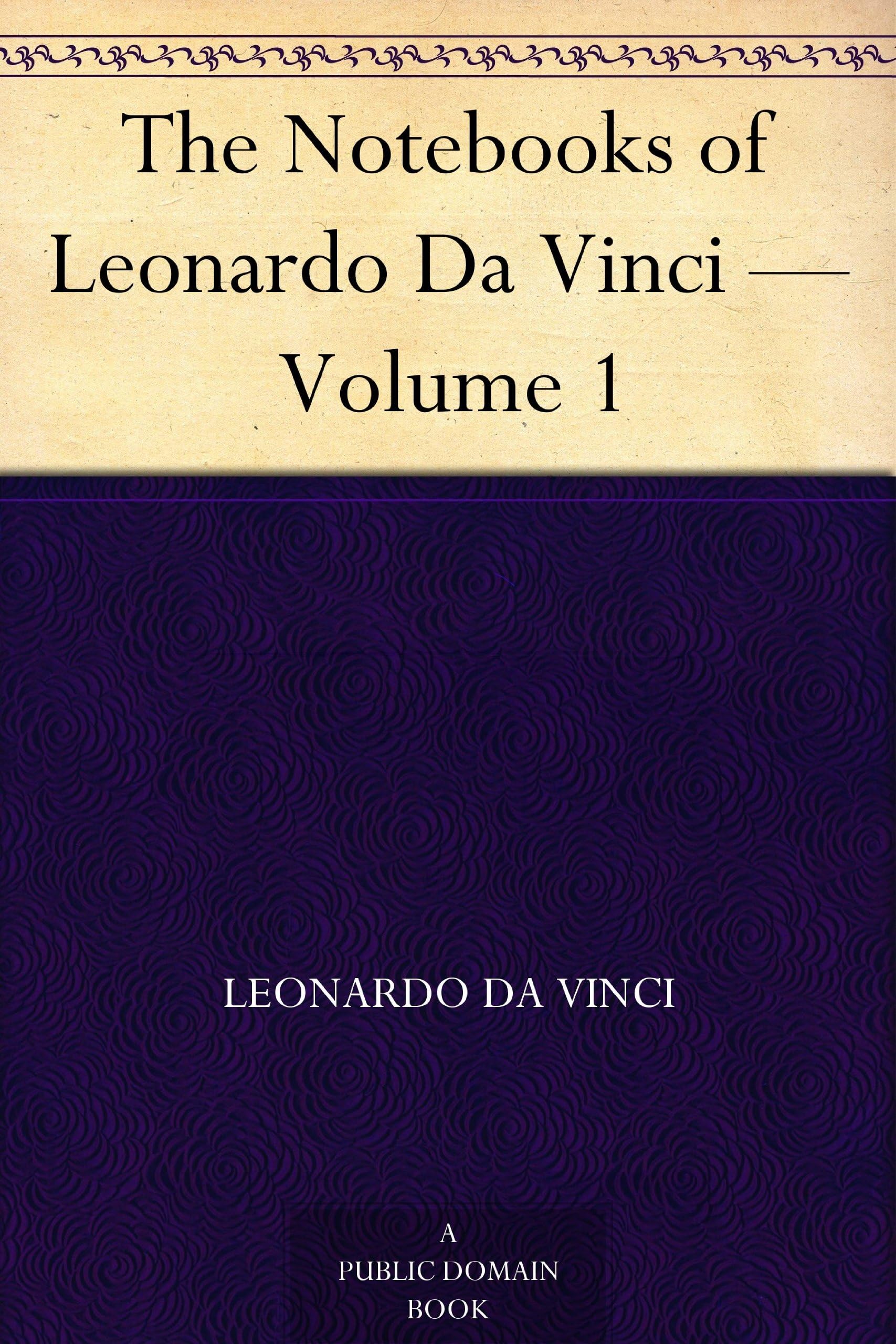 The Notebooks of Leonardo Da Vinci — Volume 1