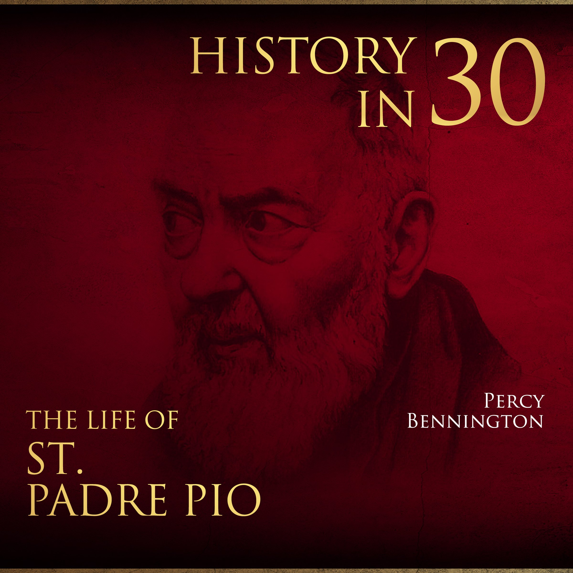 History in 30: The Life of St. Padre Pio