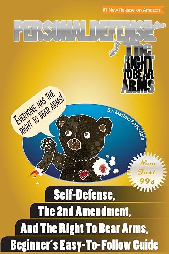 Personal Defense and The Right To Bear Arms: Self Defense, The 2nd Amendment, and The Right To Bear Arms, Beginner's Easy To Follow Guide