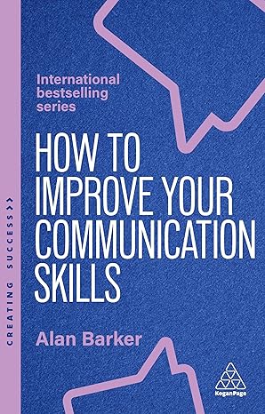 How to Improve Your Communication Skills: How to Build Trust, Be Heard and Communicate With Confidence (Creating Success, 174)-Wow! eBook