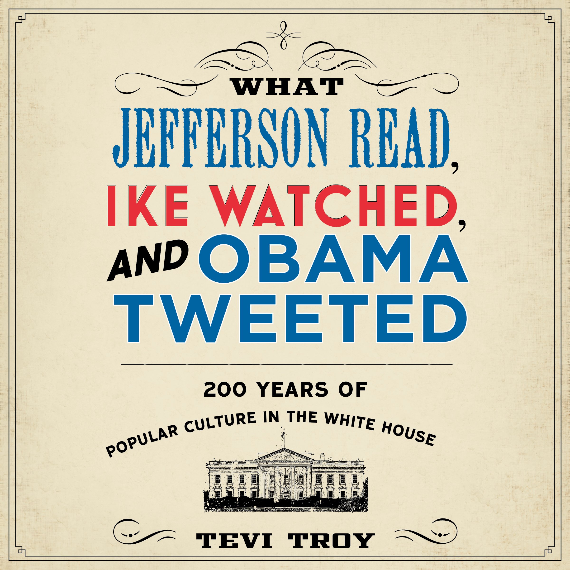Cover art for What Jefferson Read, Ike Watched, and Obama Tweeted