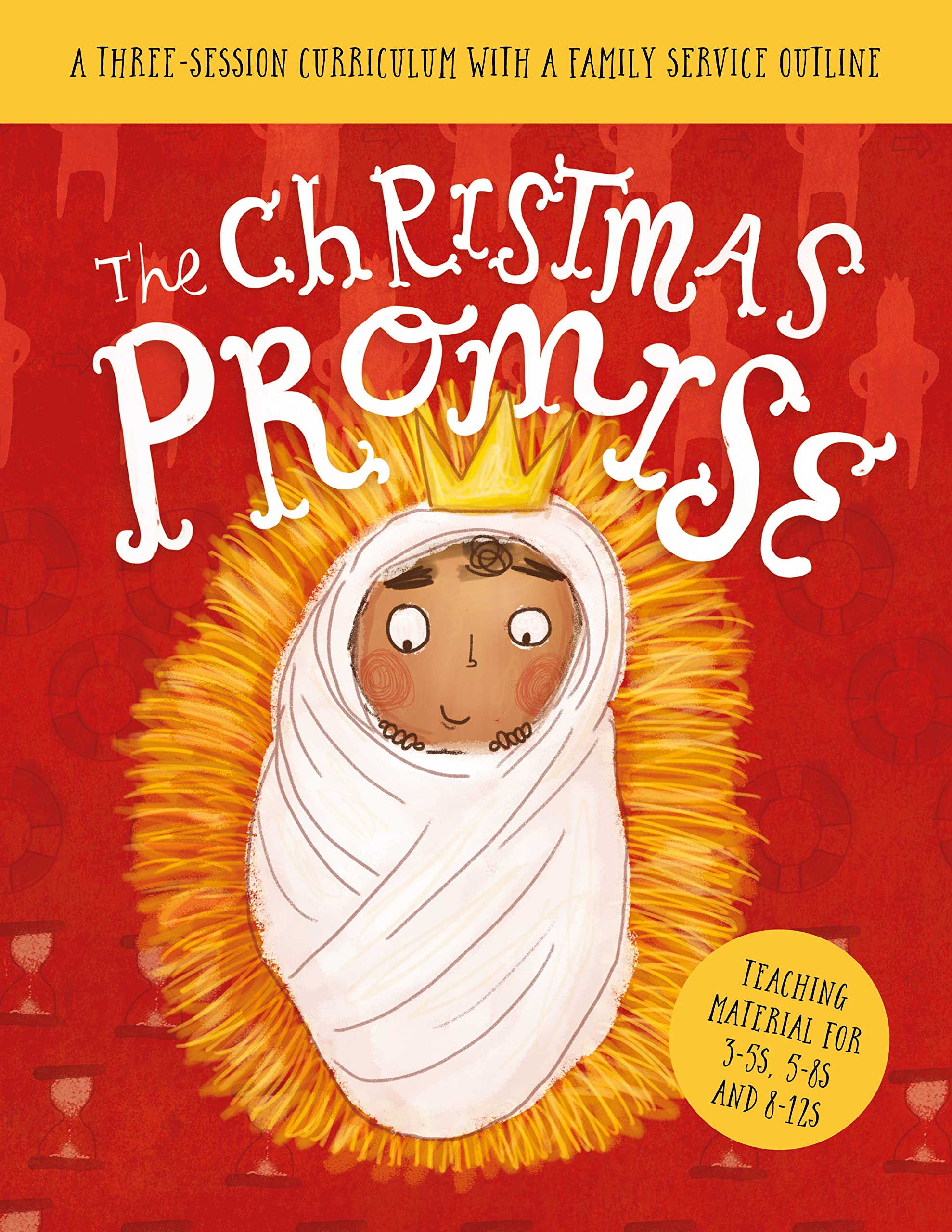 The Christmas Promise Sunday School Lessons: A Three-Session Curriculum With a Family Service Outline (Ministry resource teaching kids the Christmas ... home school, holiday club, family service.)