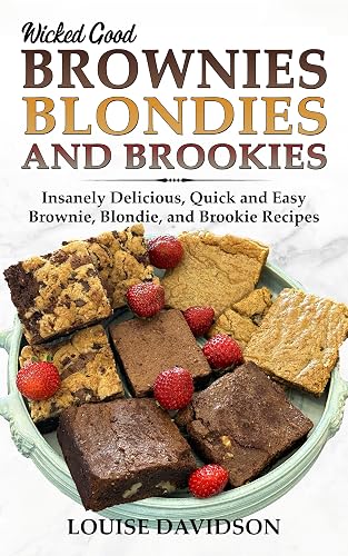 Wicked Good Brownies, Blondies, and Brookies: Insanely Delicious, Quick, and