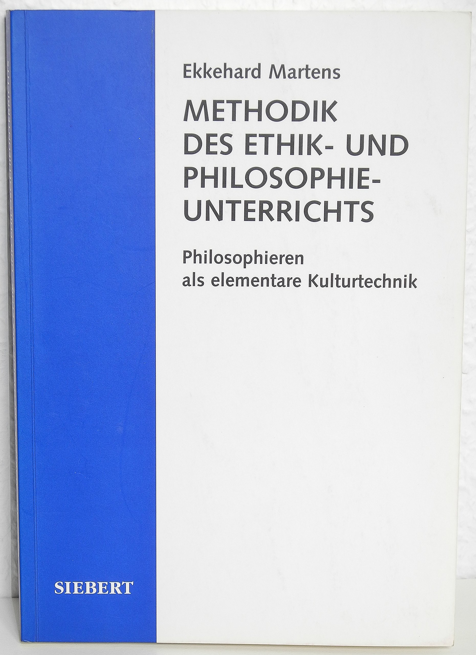 Methodik des Ethik- und Philosophieunterrichts: Philosophieren als elementare Kulturtechnik