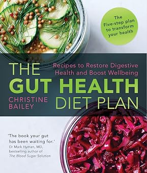 The Gut Health Diet Plan Recipes to Restore Digestive Health and Boost Wellbeing