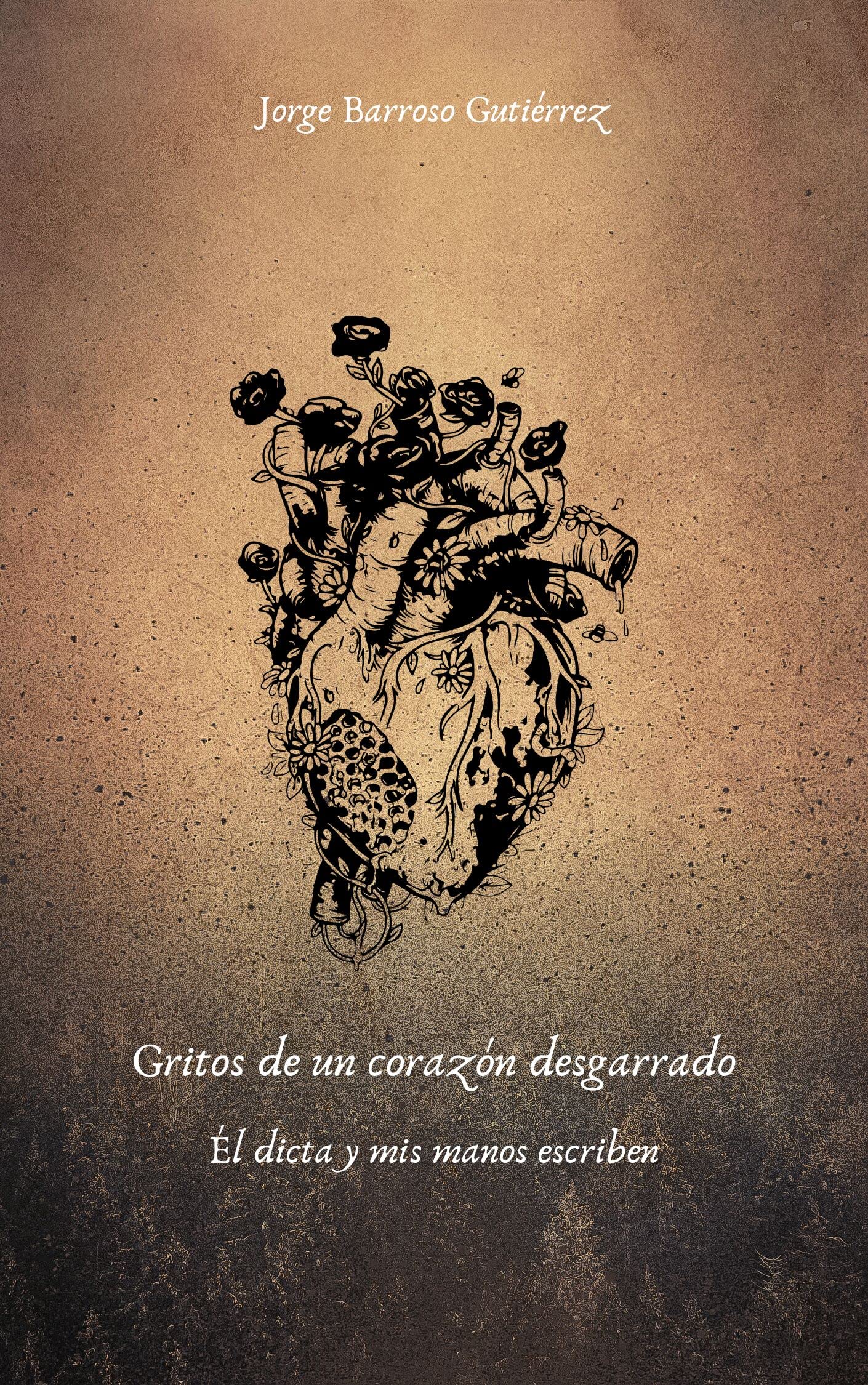 Gritos de un corazón desgarrado: Él dicta y mis manos escriben (Spanish Edition)