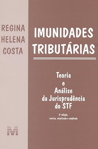Imunidades tributárias - 3 ed./2015: Teoria e Análise da Jurisprudência do STF