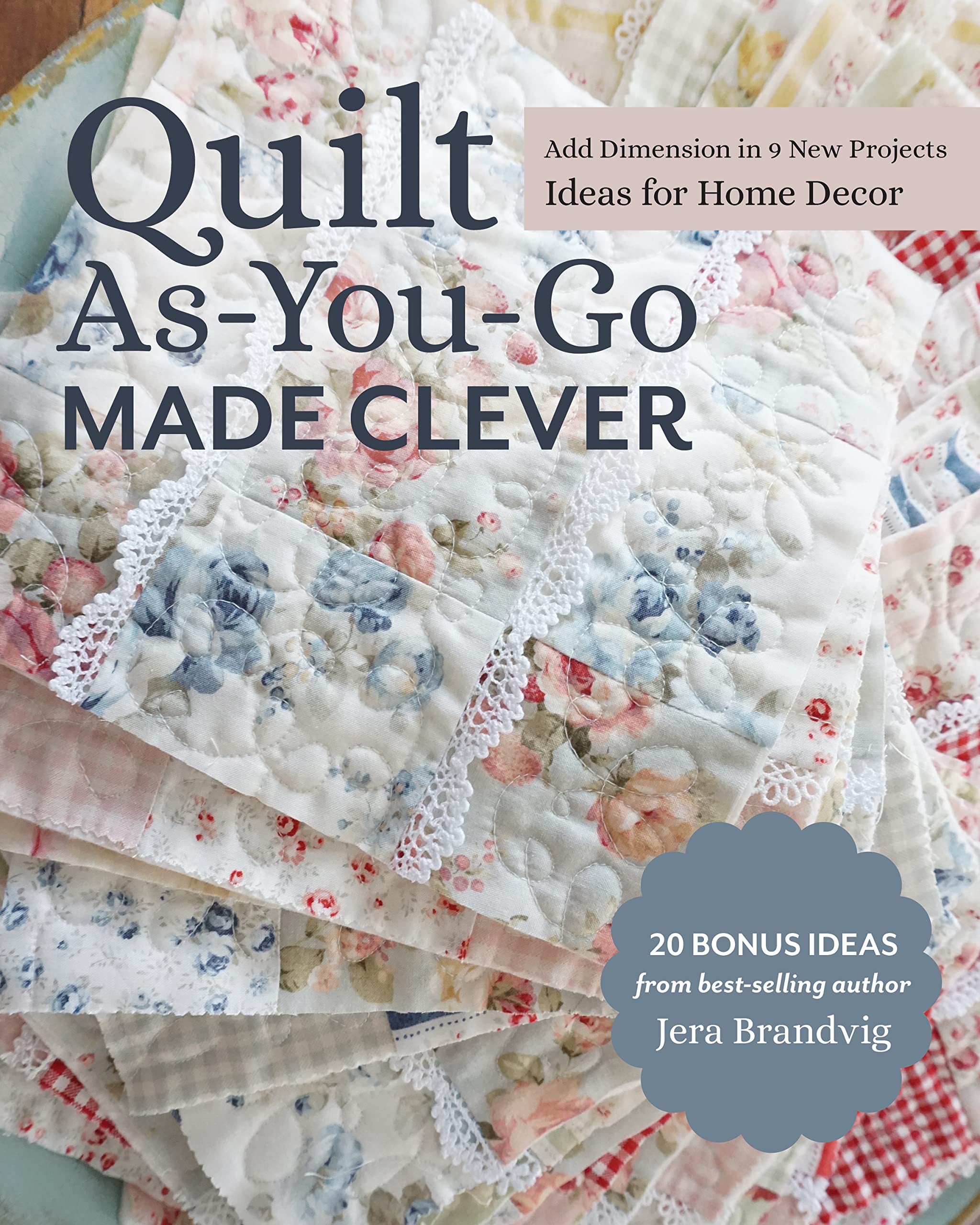 Quilt As-You-Go Made Clever: Add Dimension in 9 New Projects; Ideas for Home Decor Paperback – August 25, 2021