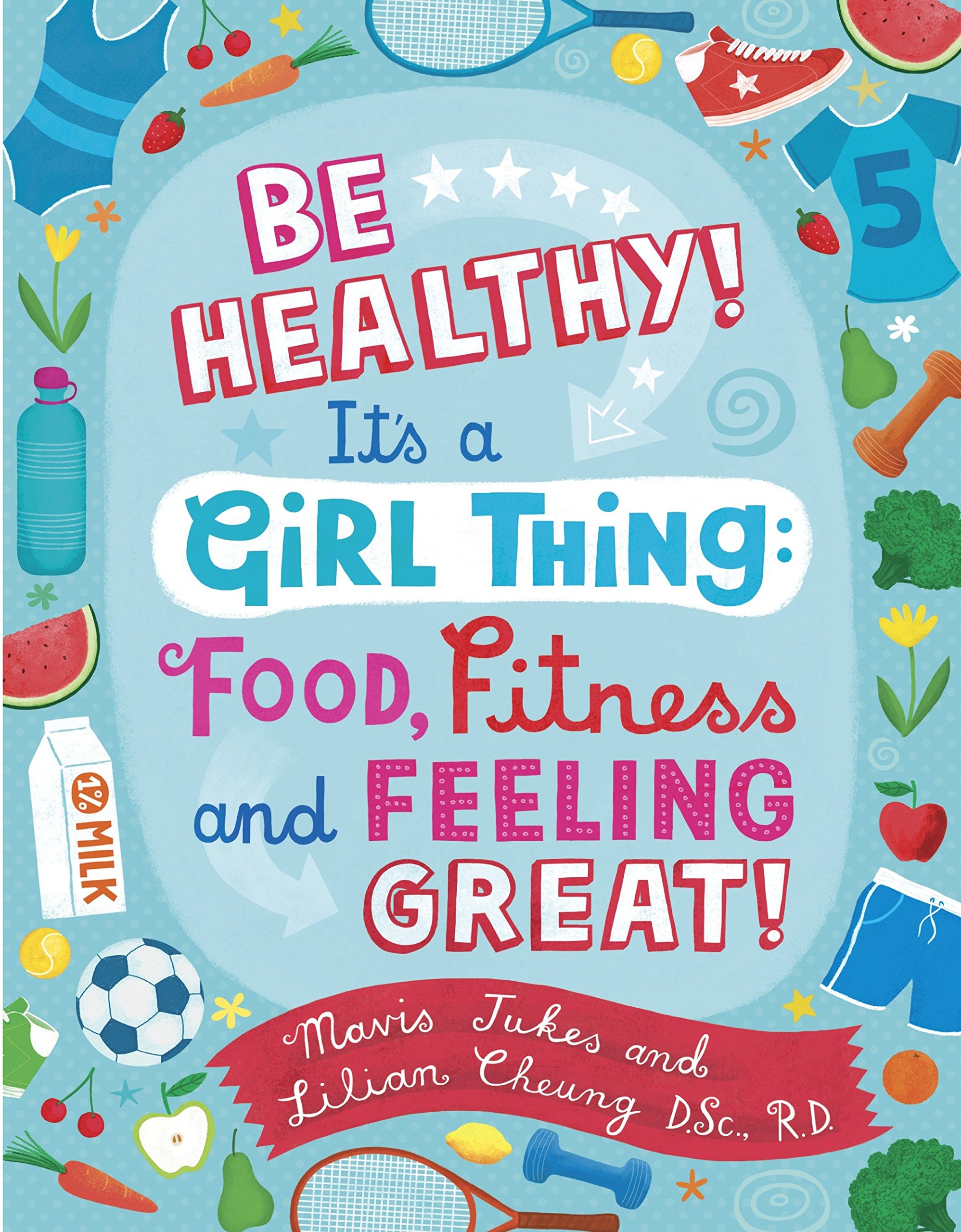 Be Healthy! It's a Girl Thing: Food, Fitness, and