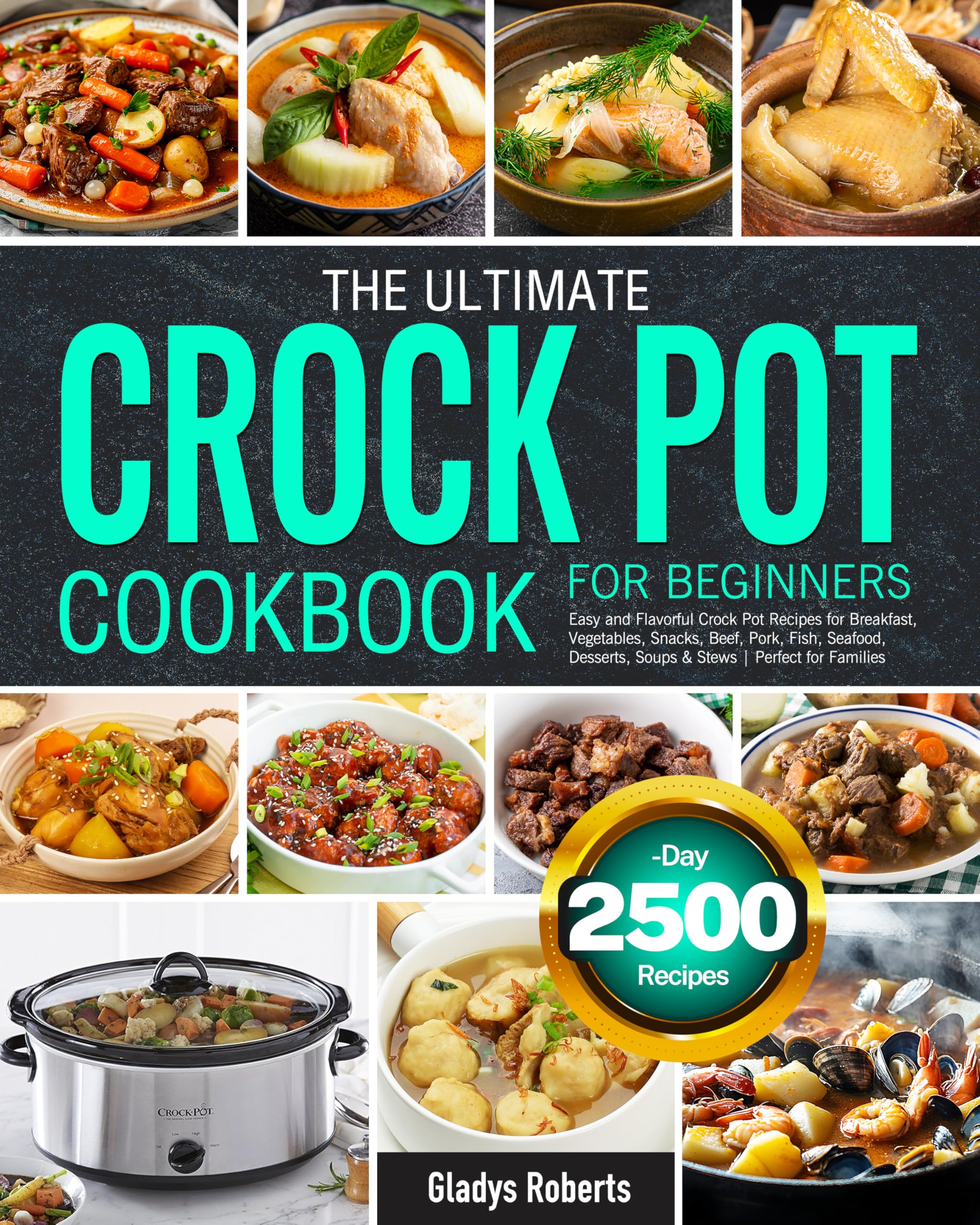 The Ultimate Crock Pot Cookbook for Beginners: Easy and Flavorful Crock Pot Recipes for Breakfast, Vegetables, Snacks, Beef, Pork, Fish, Seafood, Desserts, Soups & Stews | Perfect for Families