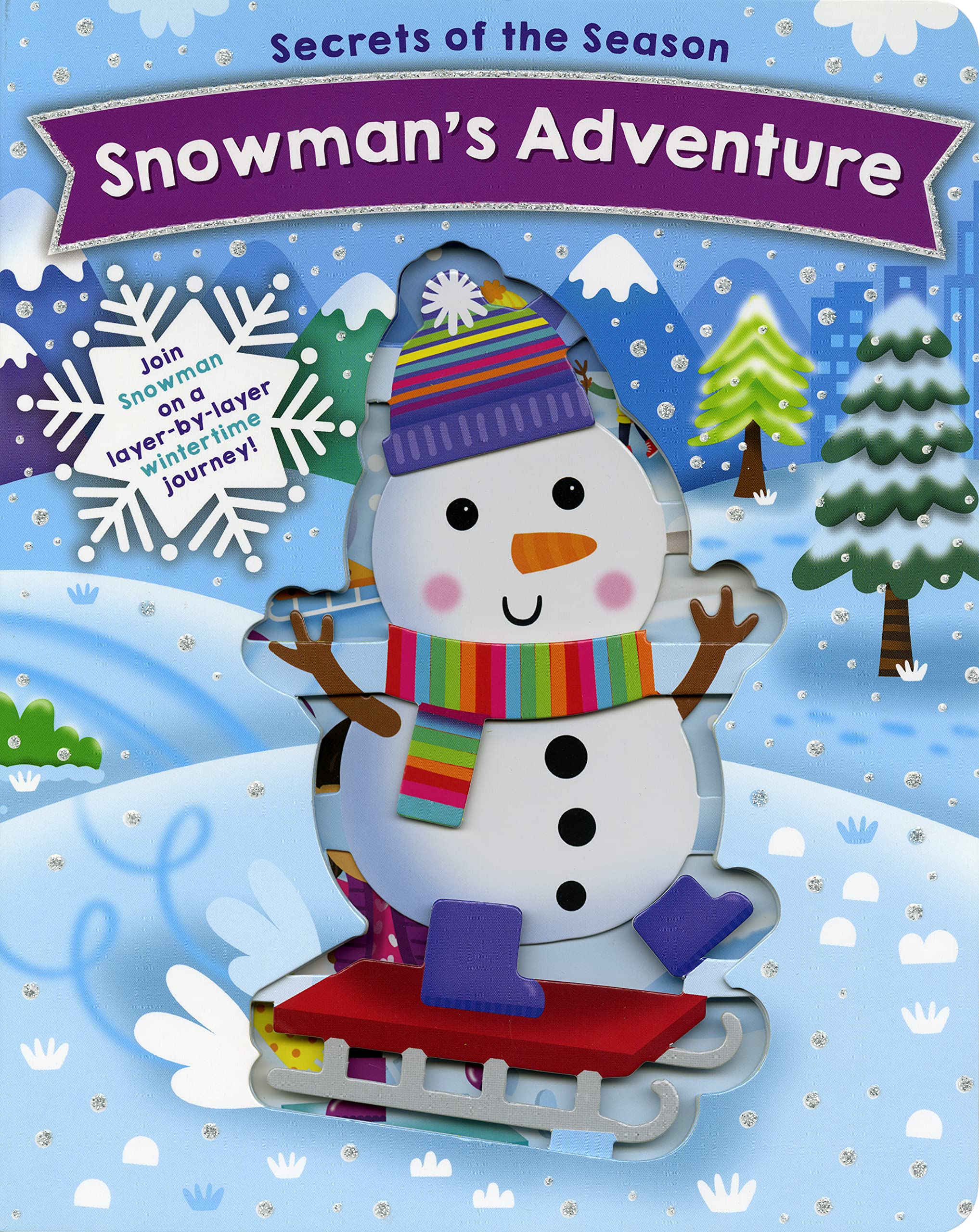 Snowman's Adventure: Join Snowman on a layer-by-layer wintertime journey! (Secrets of the Season)