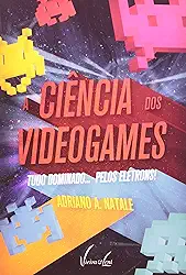 A Ciência dos Videogames - Tudo Dominado... Pelos Elétrons!