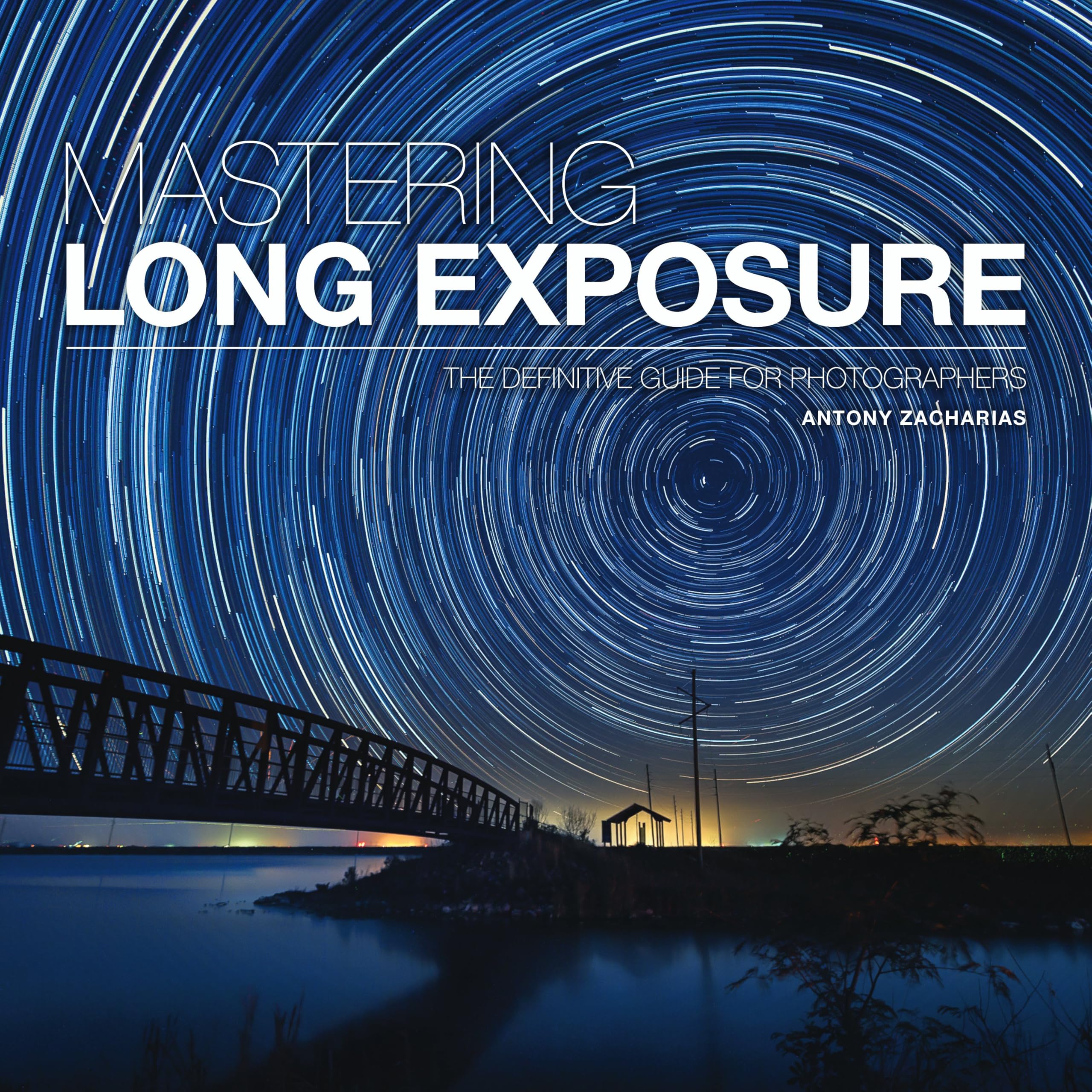 Mastering Long Exposure by Antony Zacharias - 9781781453216