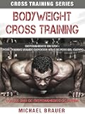 Bodyweight Cross Training: Entrenamiento Sin Gym (Spanish Edition)