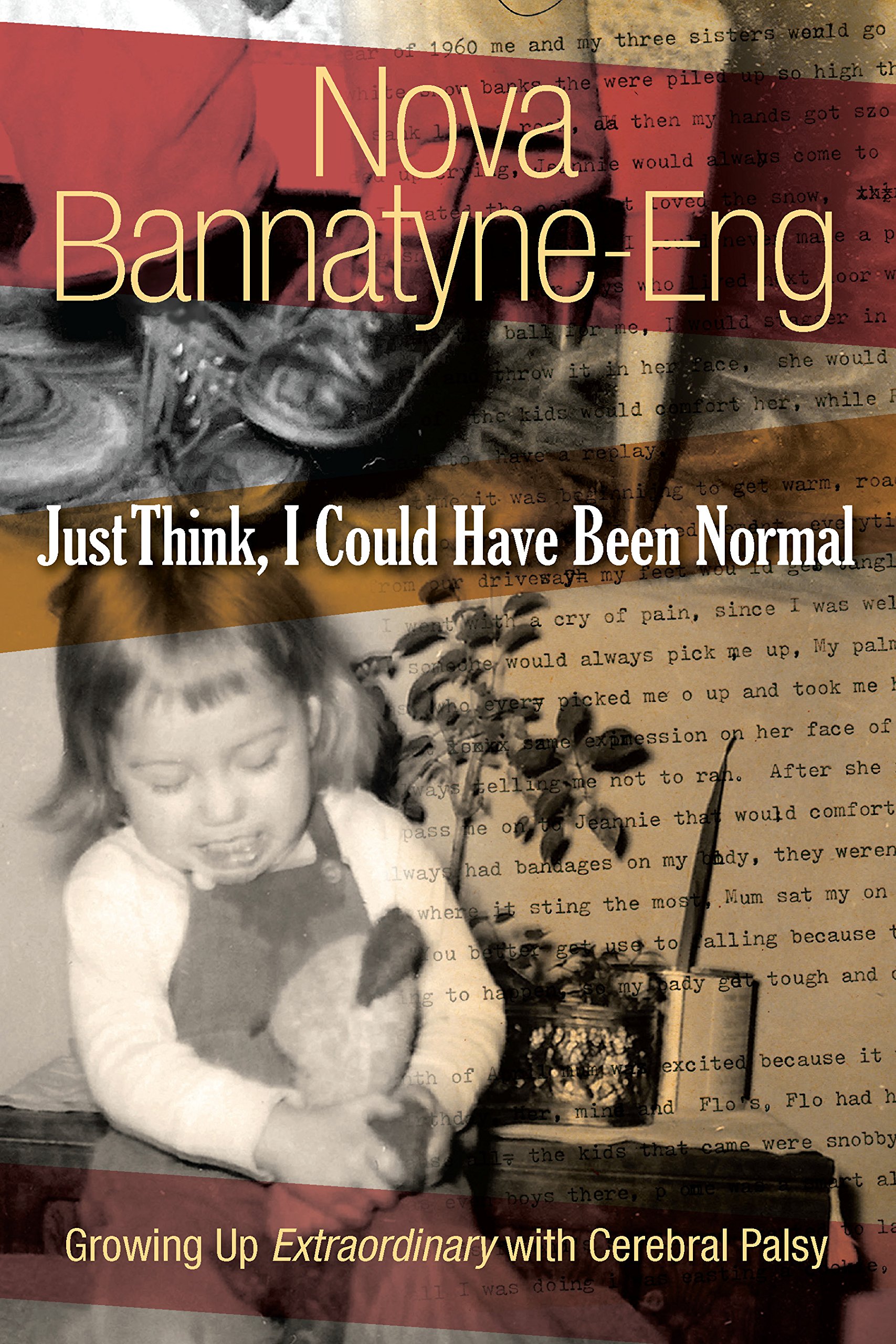 Just Think, I Could Have Been Normal: Growing up extraordinary with cerebral palsy