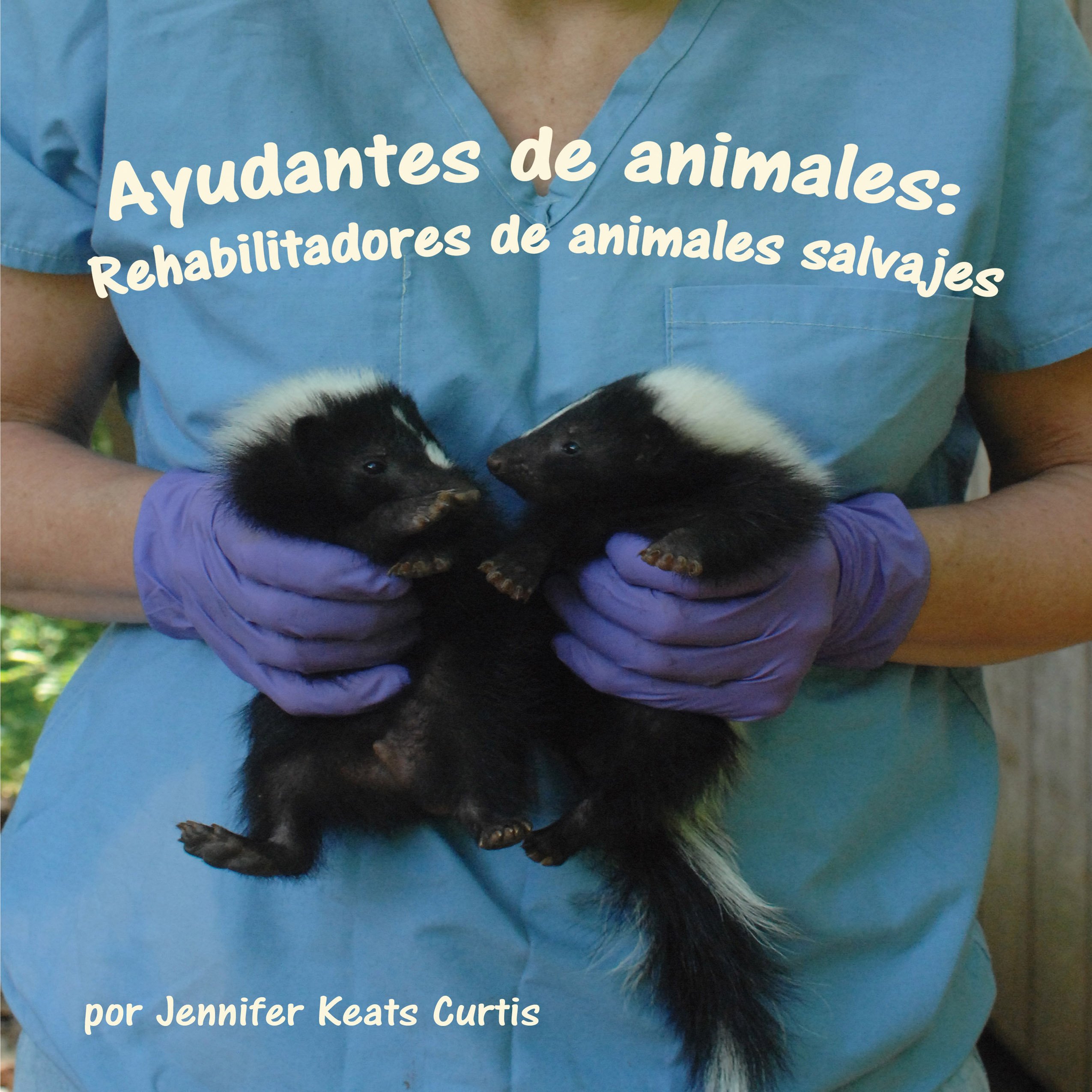 Ayudantes de animales: Rehabilitadores de animales salvajes [Animal Helpers: Wildlife Rehabilitators]