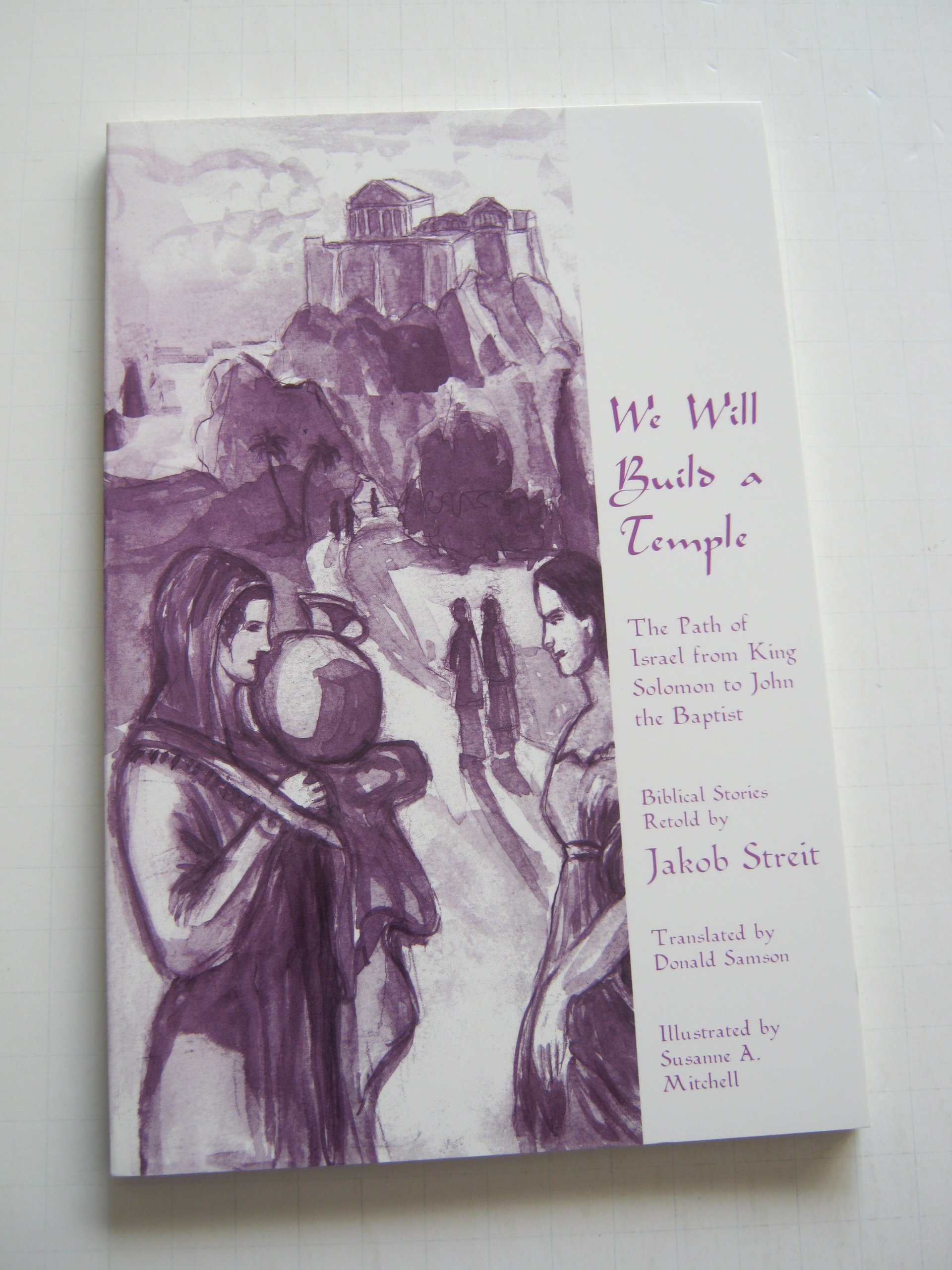 We Will Build a Temple: The Path of Israel from King Solomon to John the Baptist