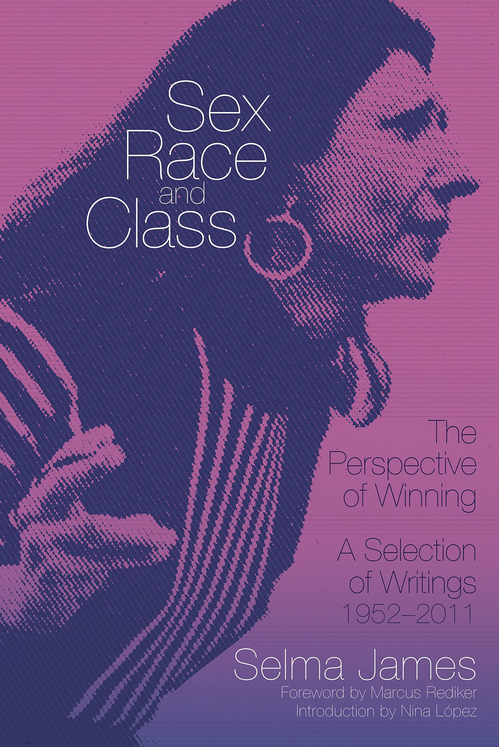 Sex, Race and Class - The Perspective of Winning: A Selection of Writings 1952-2011 (Common Notions)