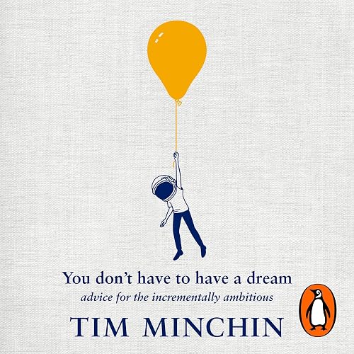 You Don't Have to Have a Dream: Advice for the Incrementally Ambitious