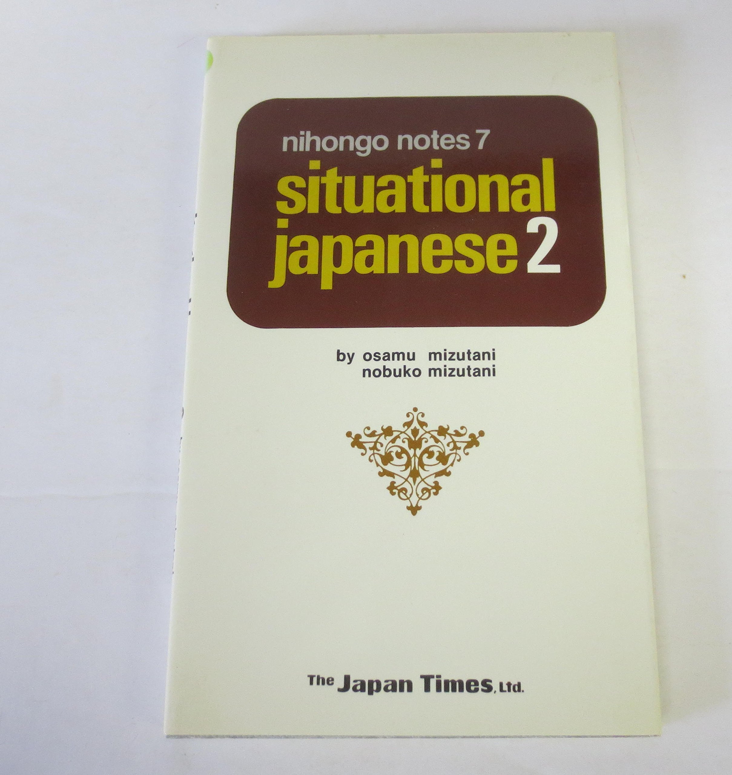 Situational Japanese: Bk. 2 (Nihongo Notes)