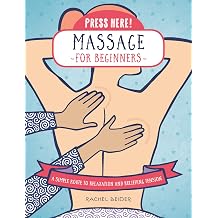 Press Here! Massage for Beginners A Simple Route to Relaxation and Relieving Tension