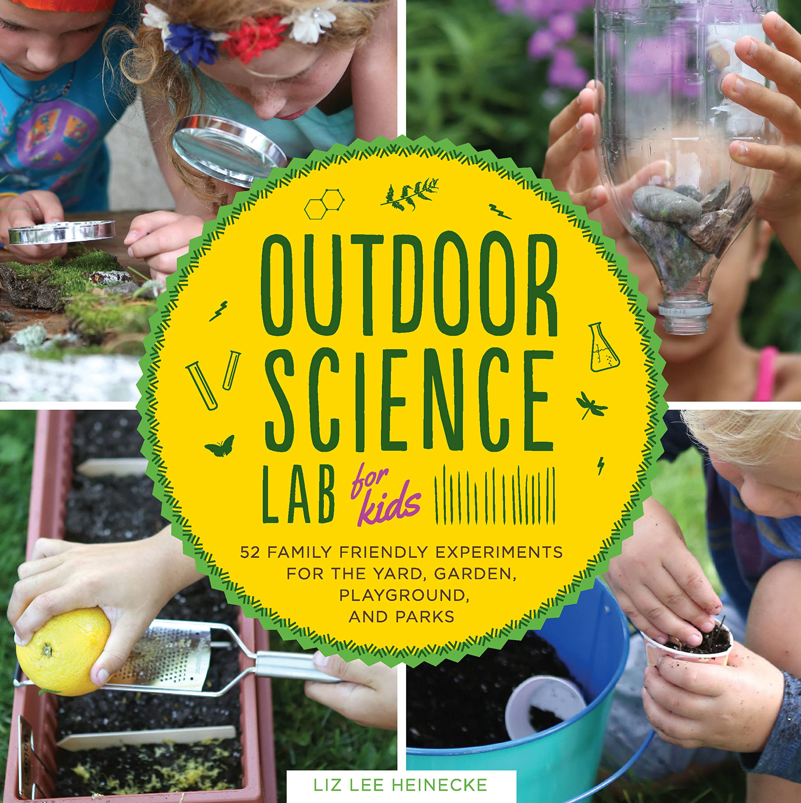 Outdoor Science Lab for Kids: 52 Family-Friendly Experiments for the Yard, Gard