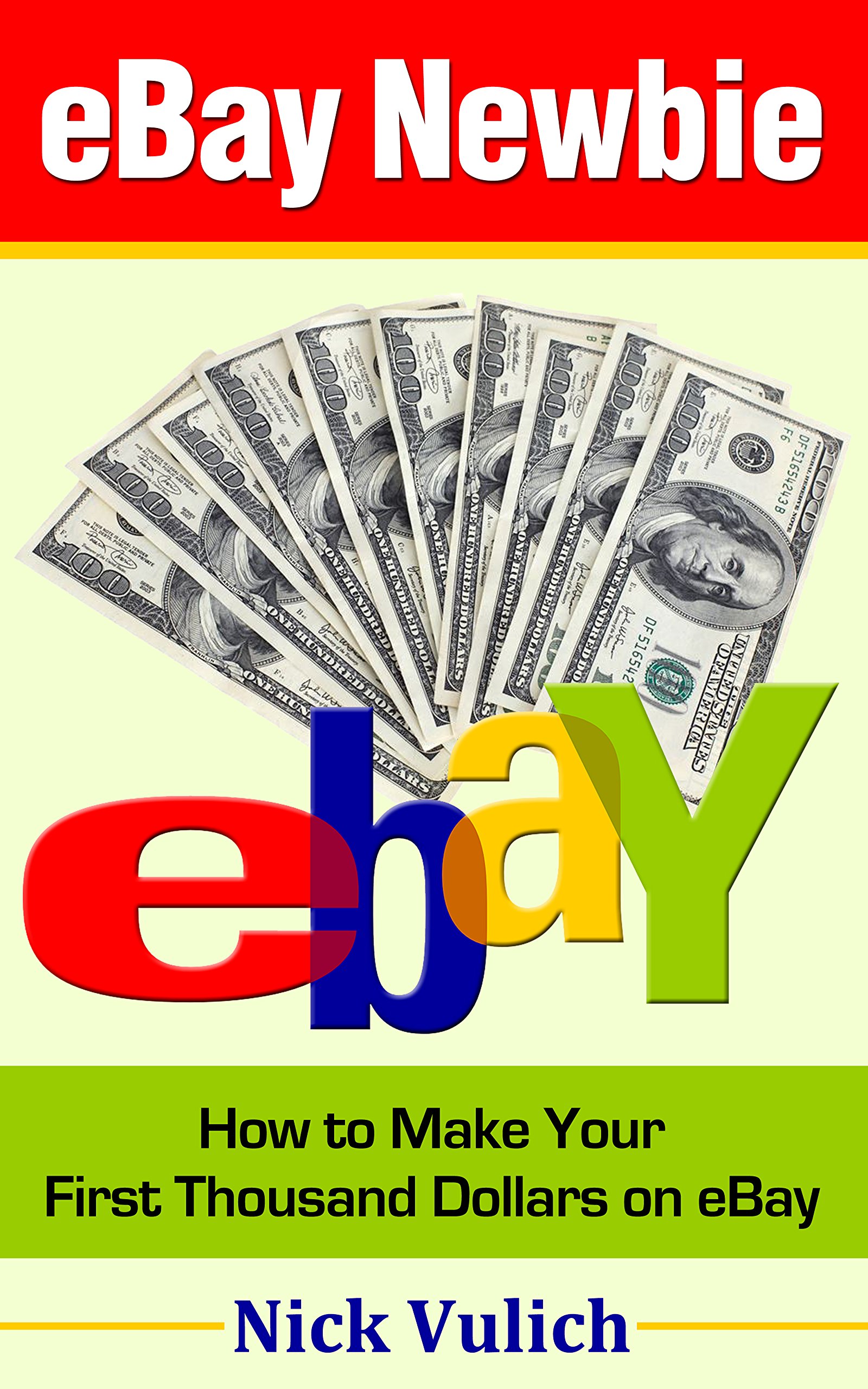 eBay Newbie: How to Make Your First Thousand Dollars on eBay (EBay Selling Made Easy Book 4)