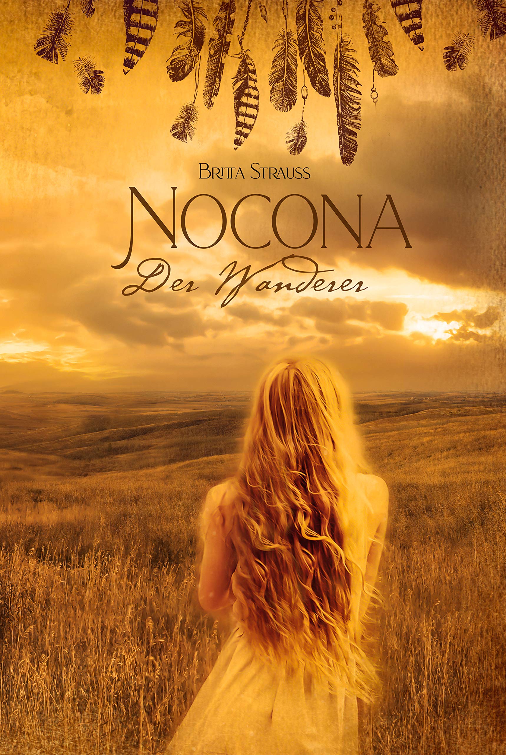Nocona - Der Wanderer: Die Geschichte einer unsterblichen Liebe (frei nach dem Leben der Cynthia Ann Parker)