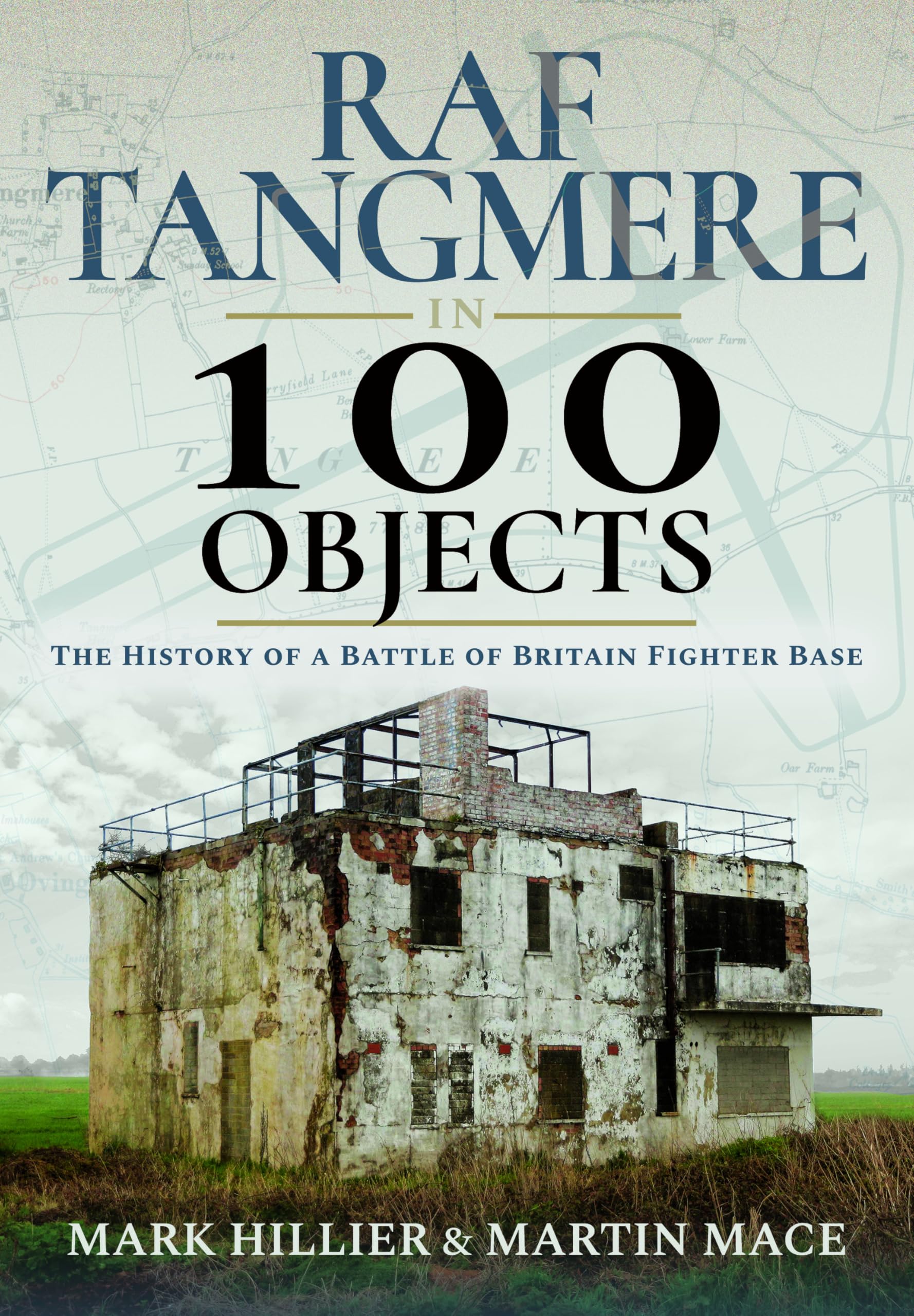 RAF Tangmere in 100 Objects: The History of a Battle of Britain Fighter Station: The History of a Battle of Britain Fighter Base