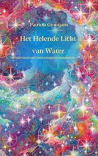 Het Helende Licht van Water: Ontmoetingen met onze Kosmische Voorouders (Dutch Edition)