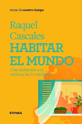 Habitar el mundo: Una invitación a la estética de lo cotidiano (Nuestro Tiempo)