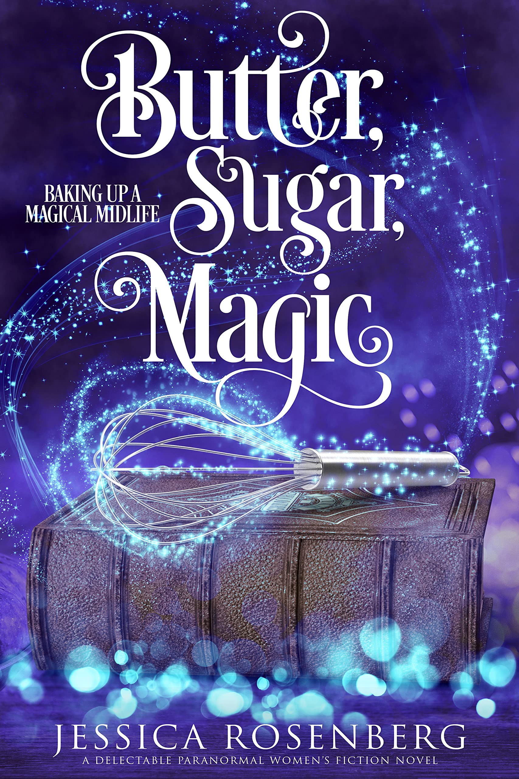 Butter, Sugar, Magic: A cozy paranormal women's fiction story (Baking Up a Magical Midlife, Paranormal Women's Fiction Series Book 1)