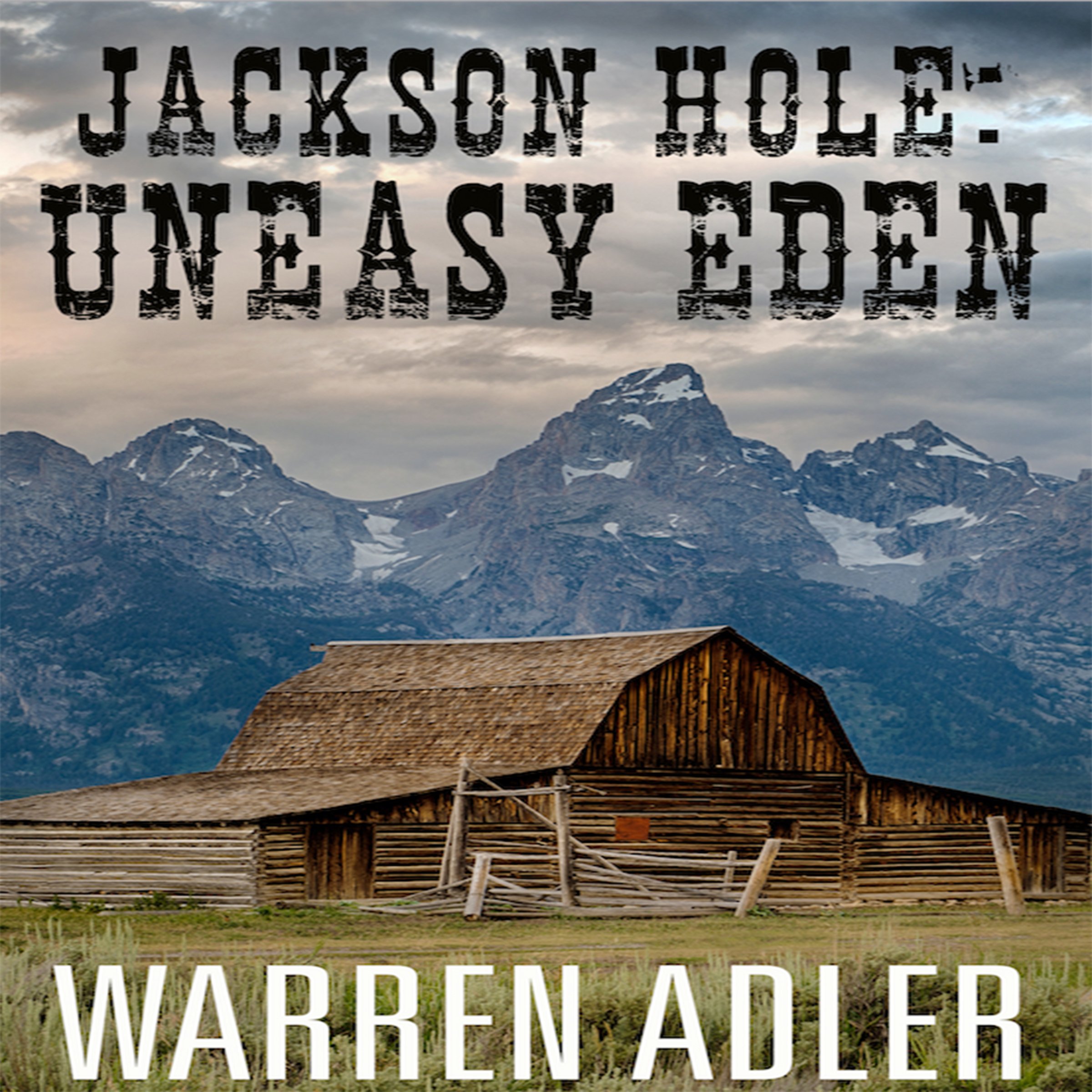 Jackson Hole: Uneasy Eden