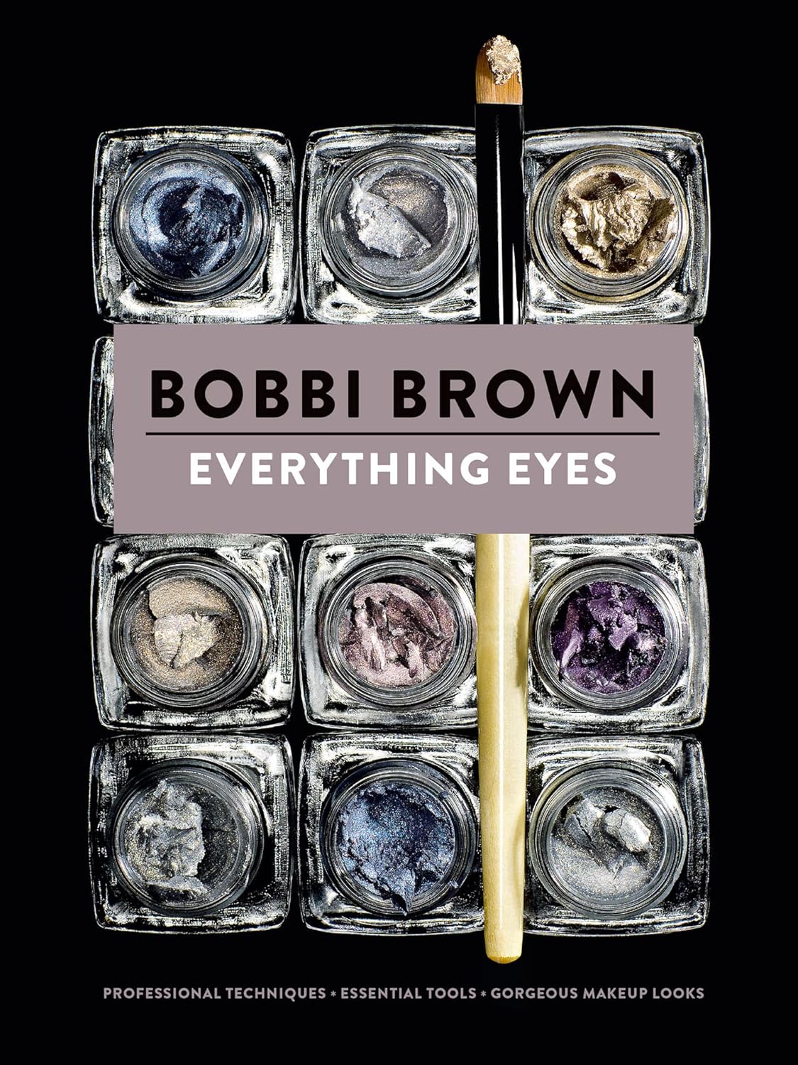 Everything Eyes: Professional Techniques * Essential Tools * Gorgeous Makeup Looks (Bobbi Brown) Everything Eyes: Professional Techniques * Essential Tools * Gorgeous Makeup Looks (Bobbi Brown)