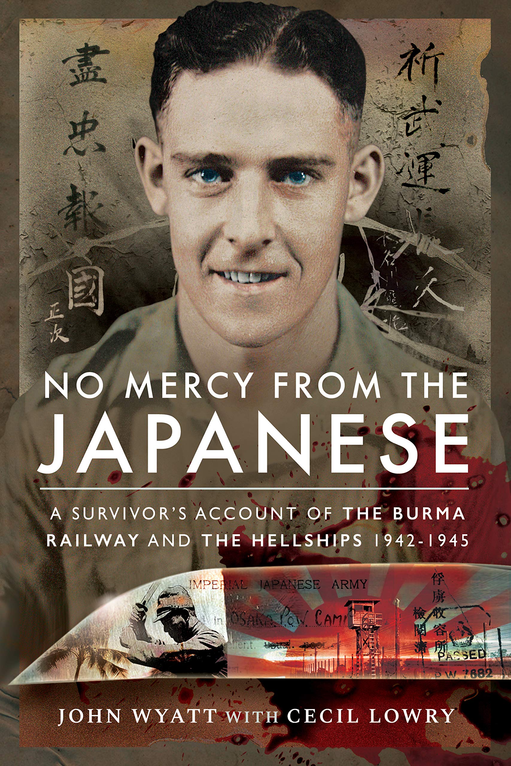 No Mercy from the Japanese: A Survivor's Account of the Burma Railway and the Hellships 1942-1945