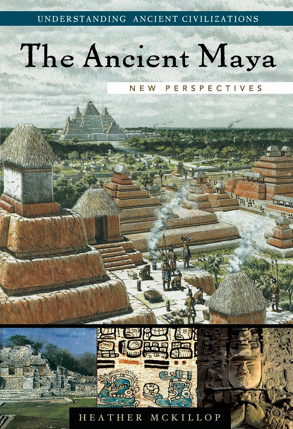 The Ancient Maya: New Perspectives (Understanding Ancient Civilizations Series)